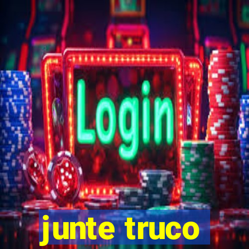 junte truco